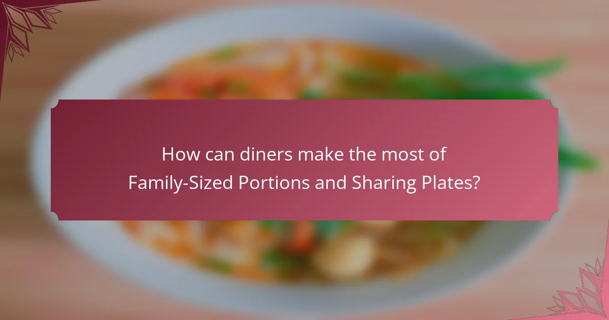 How can diners make the most of Family-Sized Portions and Sharing Plates?