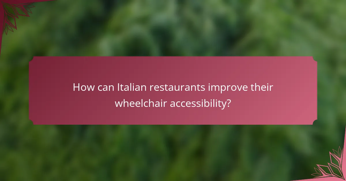 How can Italian restaurants improve their wheelchair accessibility?
