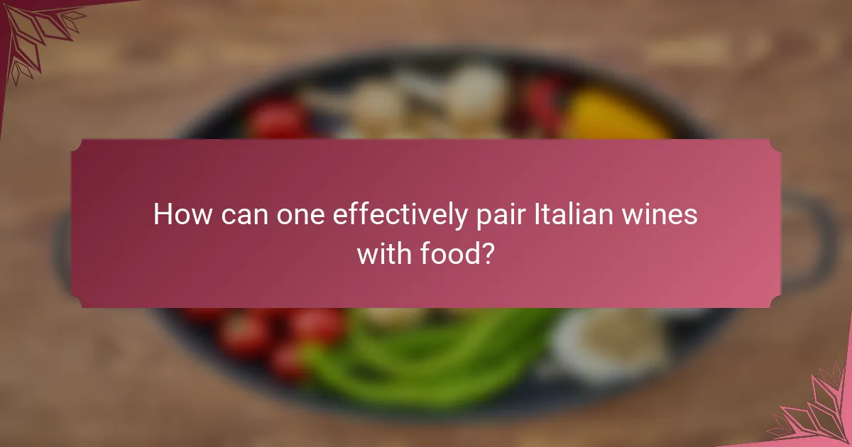 How can one effectively pair Italian wines with food?