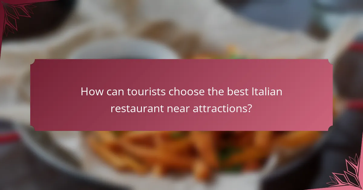 How can tourists choose the best Italian restaurant near attractions?