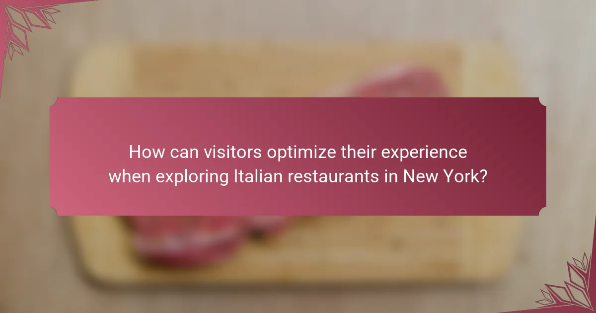 How can visitors optimize their experience when exploring Italian restaurants in New York?