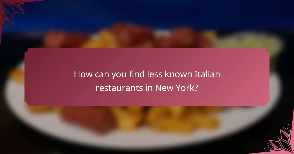 How can you find less known Italian restaurants in New York?