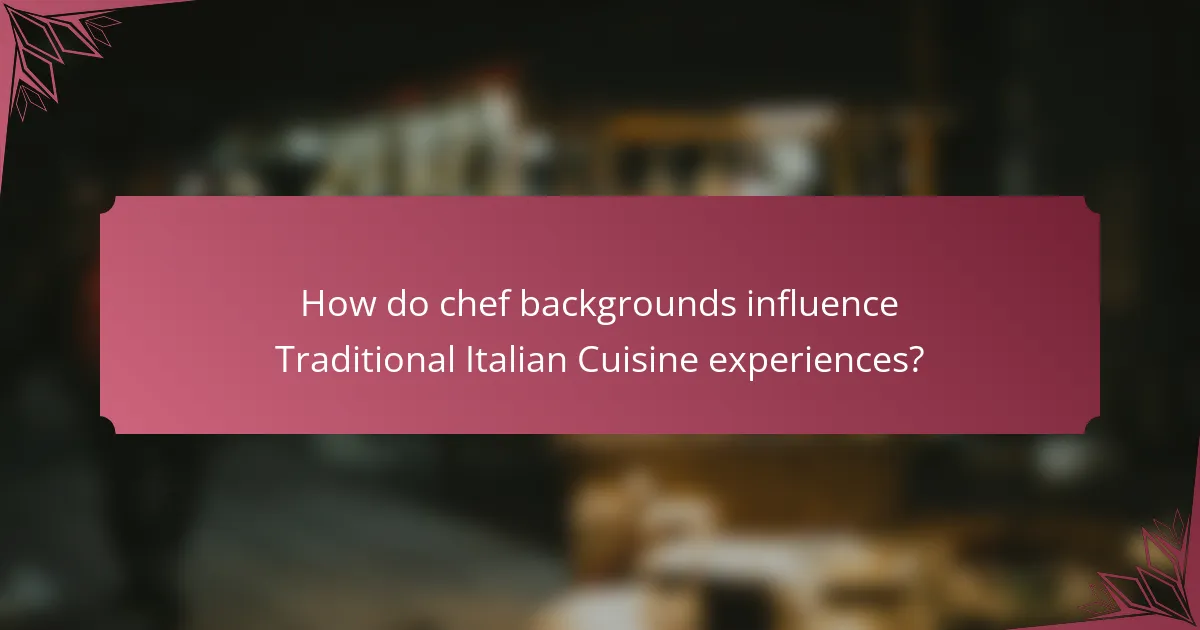 How do chef backgrounds influence Traditional Italian Cuisine experiences?