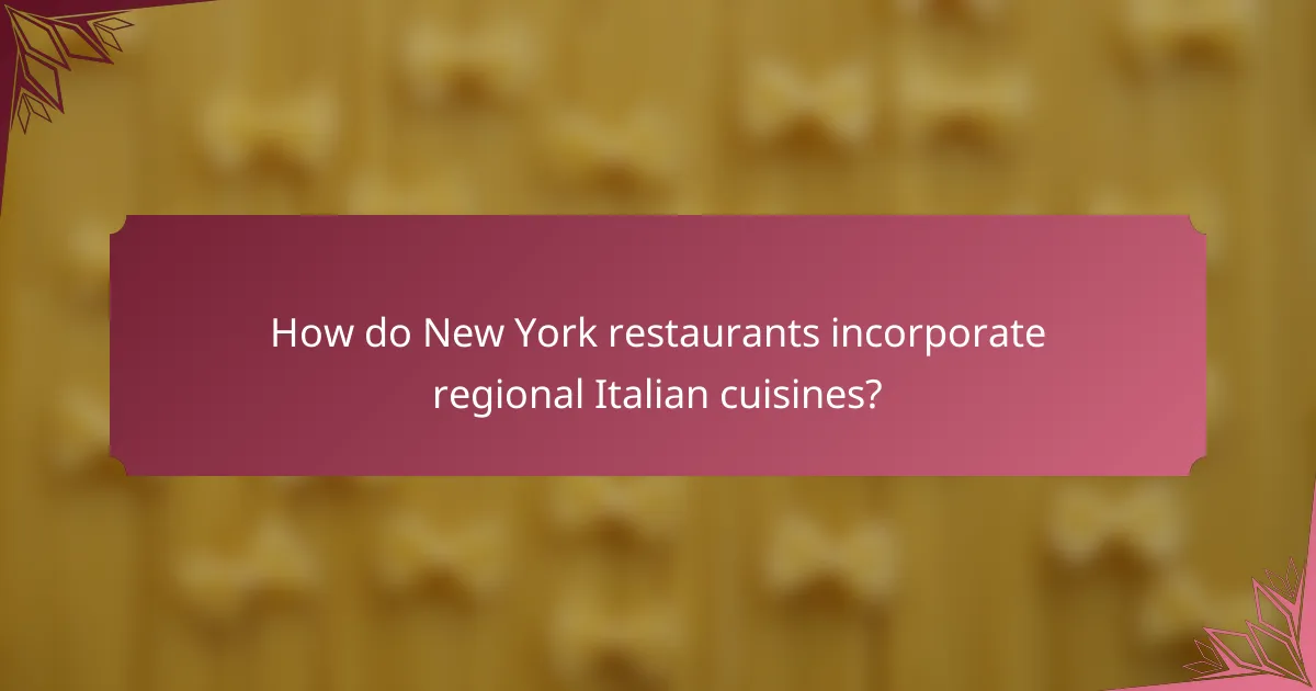 How do New York restaurants incorporate regional Italian cuisines?