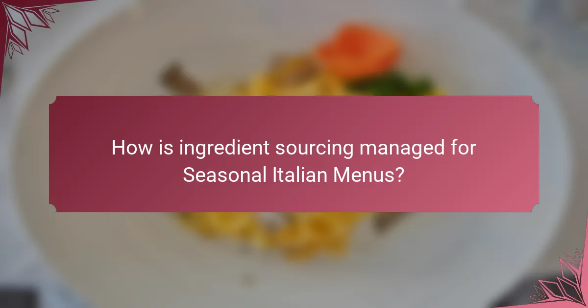 How is ingredient sourcing managed for Seasonal Italian Menus?