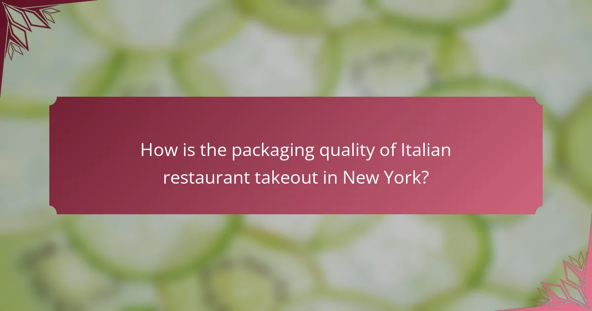 How is the packaging quality of Italian restaurant takeout in New York?