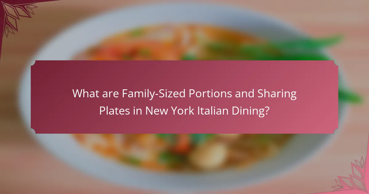 What are Family-Sized Portions and Sharing Plates in New York Italian Dining?