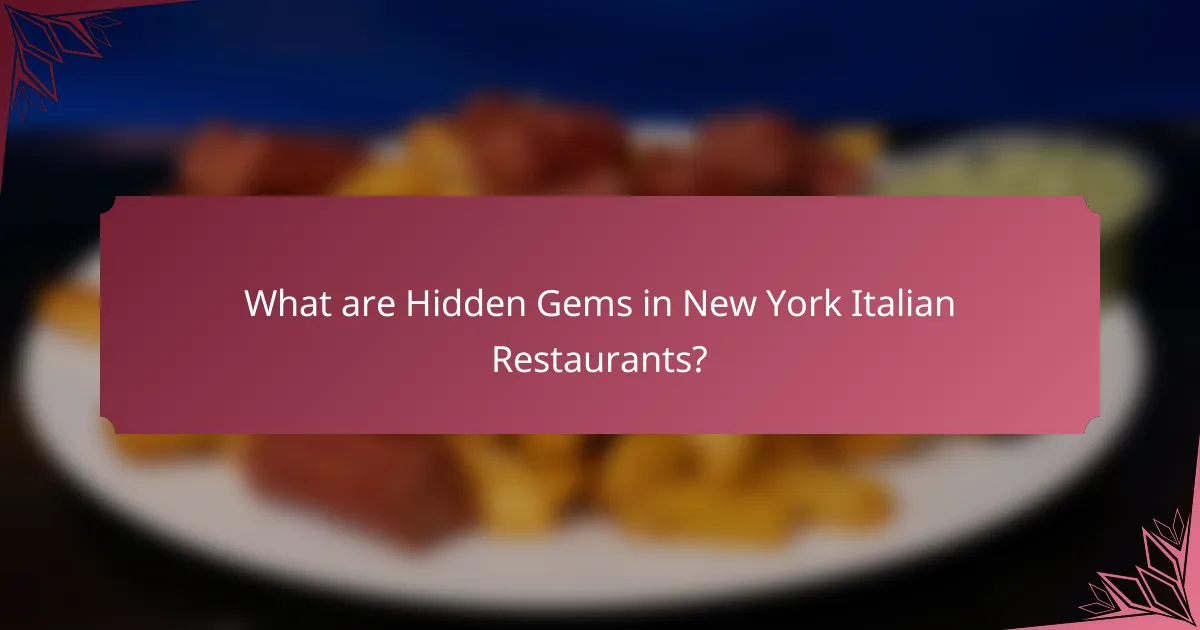 What are Hidden Gems in New York Italian Restaurants?