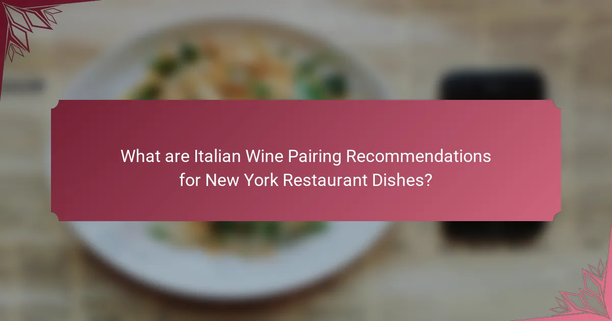 What are Italian Wine Pairing Recommendations for New York Restaurant Dishes?