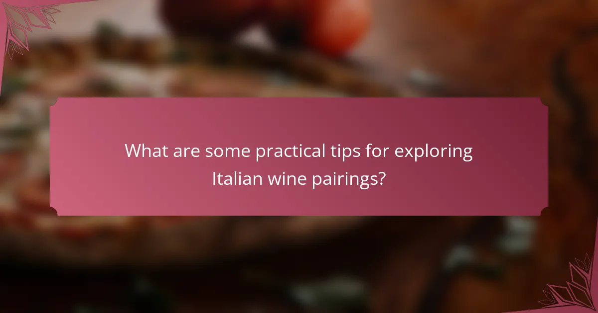 What are some practical tips for exploring Italian wine pairings?