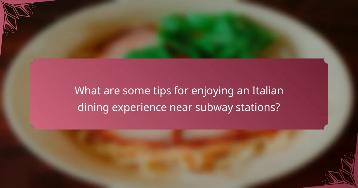 What are some tips for enjoying an Italian dining experience near subway stations?