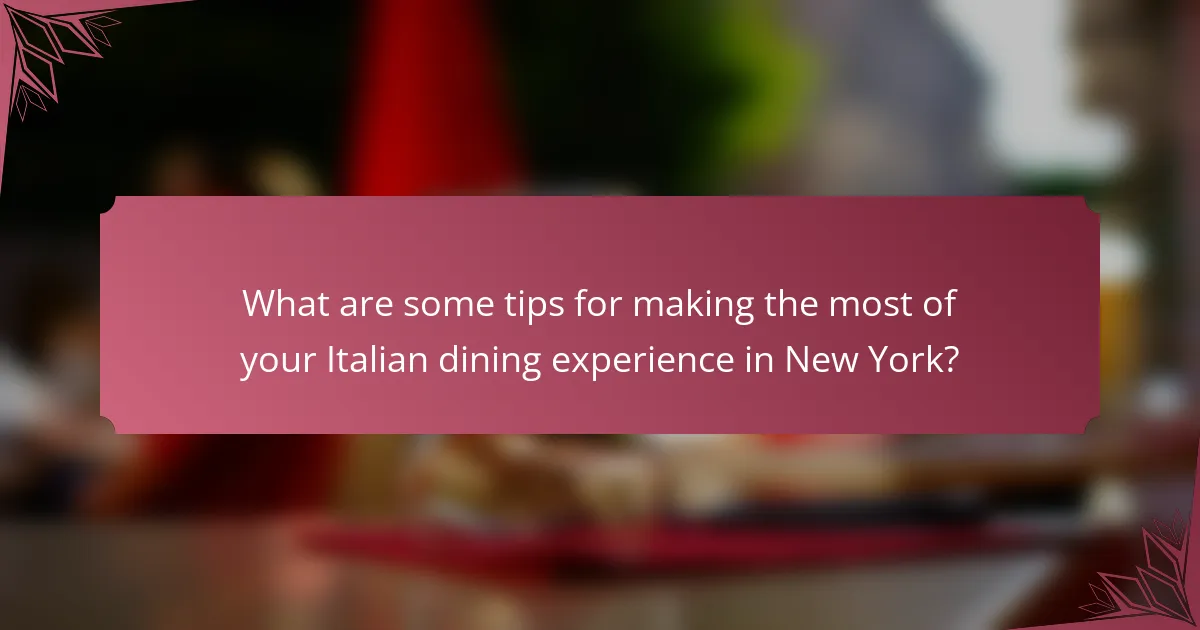 What are some tips for making the most of your Italian dining experience in New York?