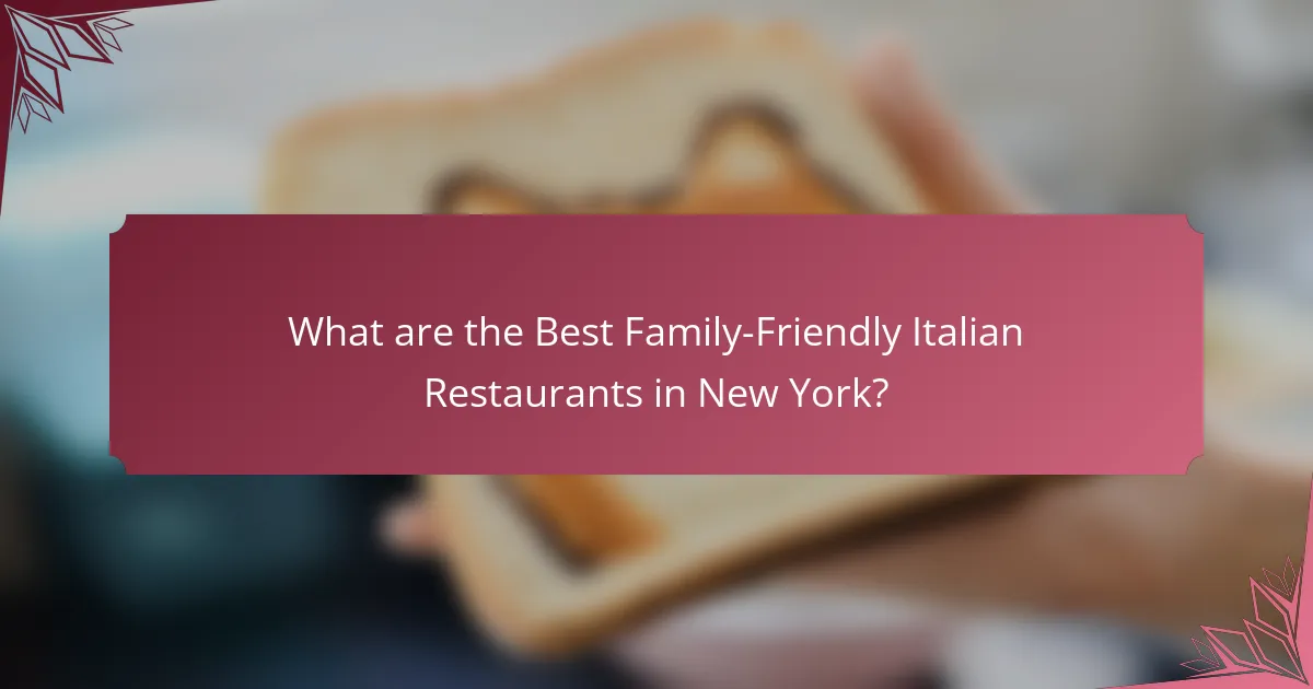 What are the Best Family-Friendly Italian Restaurants in New York?