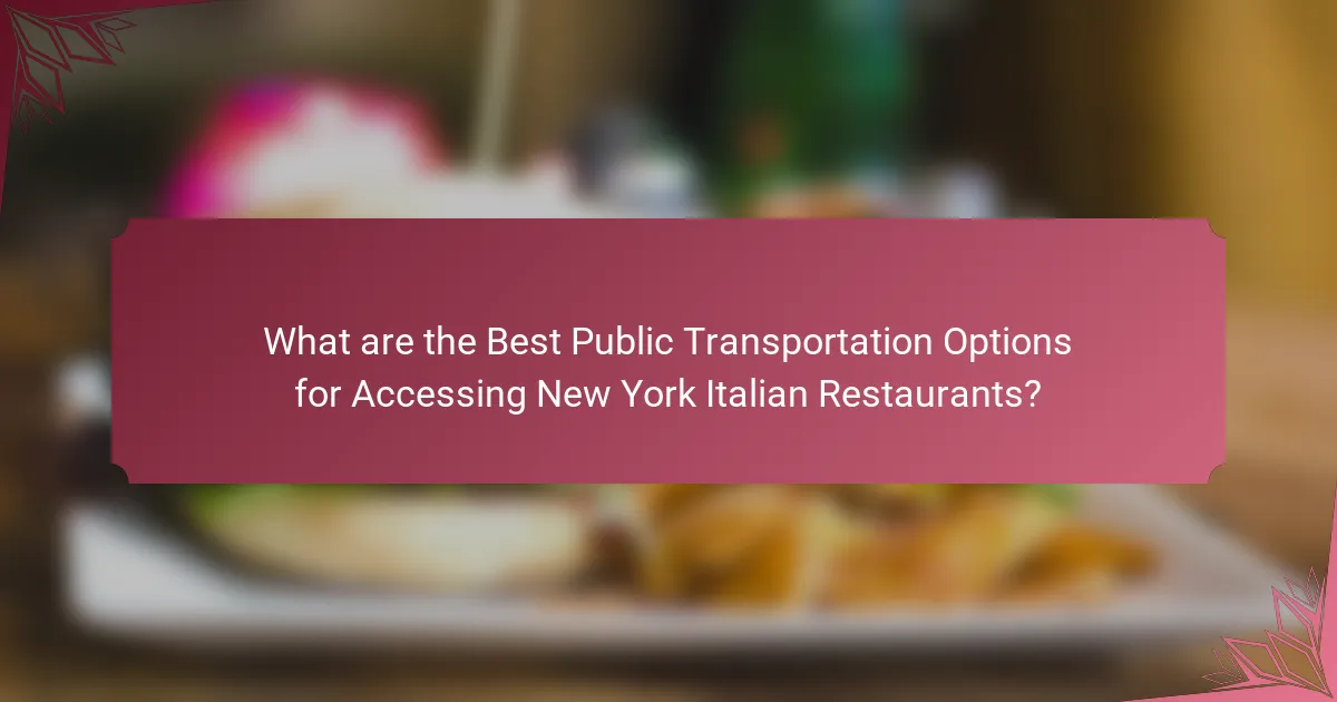 What are the Best Public Transportation Options for Accessing New York Italian Restaurants?