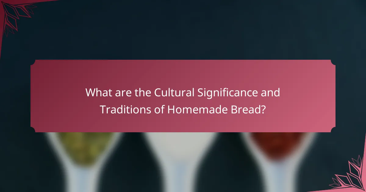 What are the Cultural Significance and Traditions of Homemade Bread?