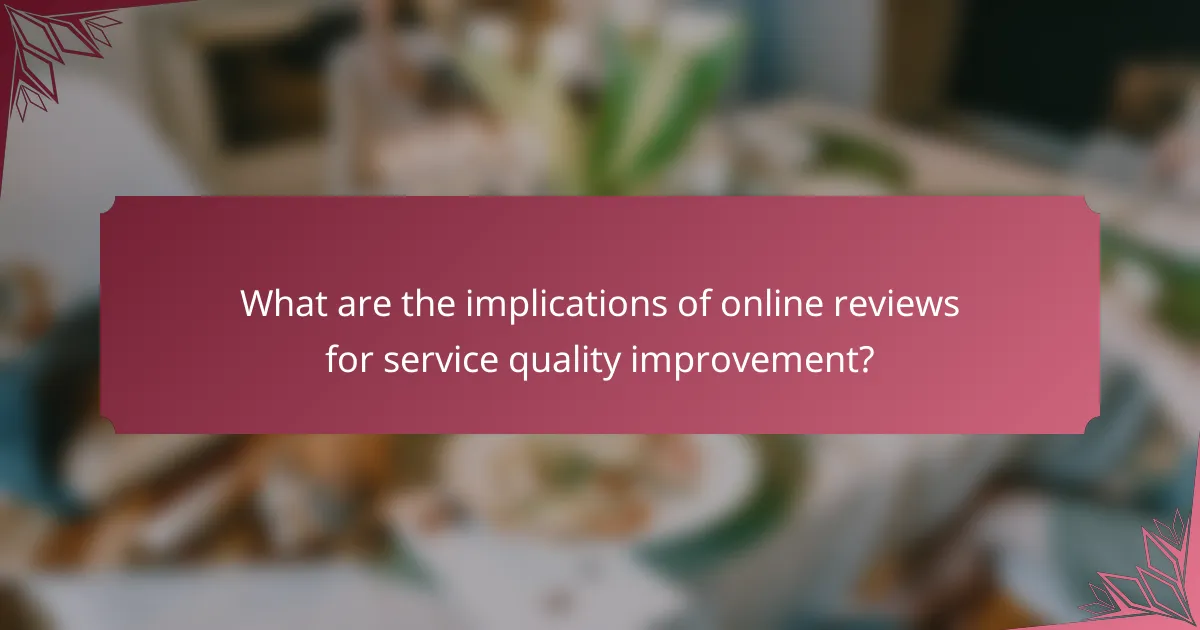 What are the implications of online reviews for service quality improvement?