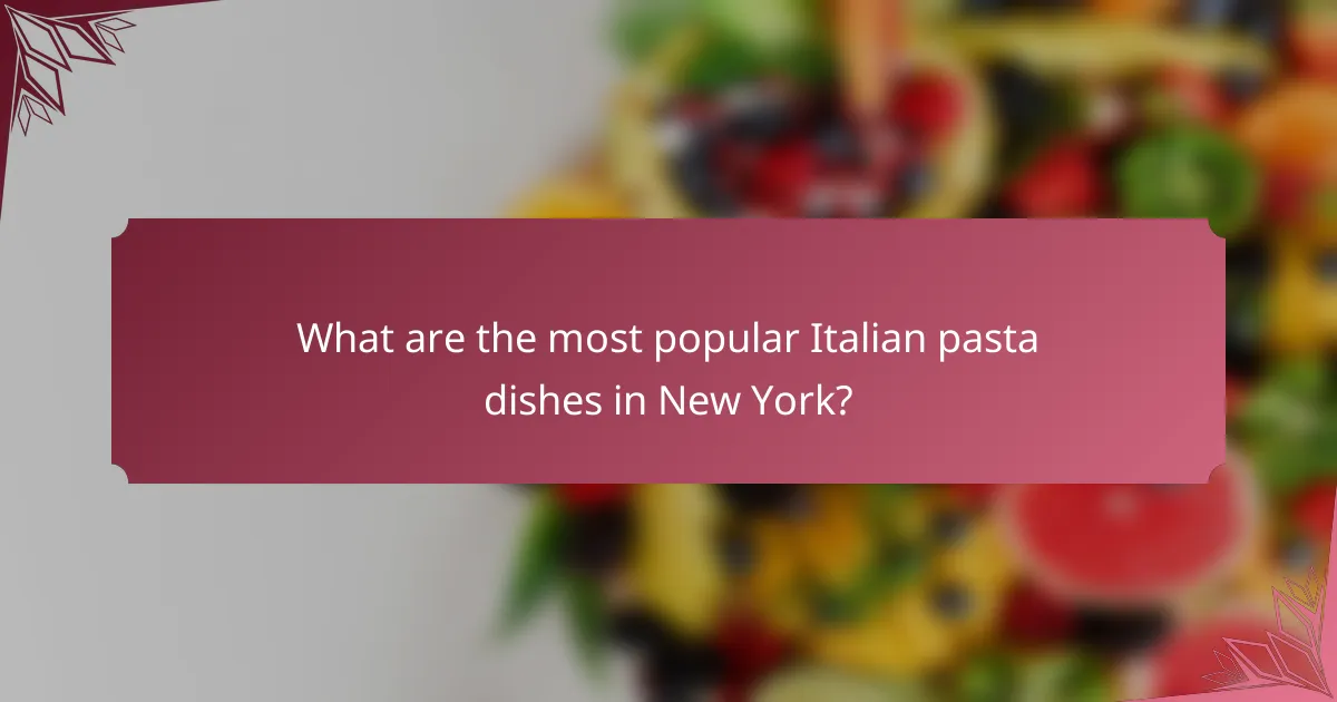 What are the most popular Italian pasta dishes in New York?