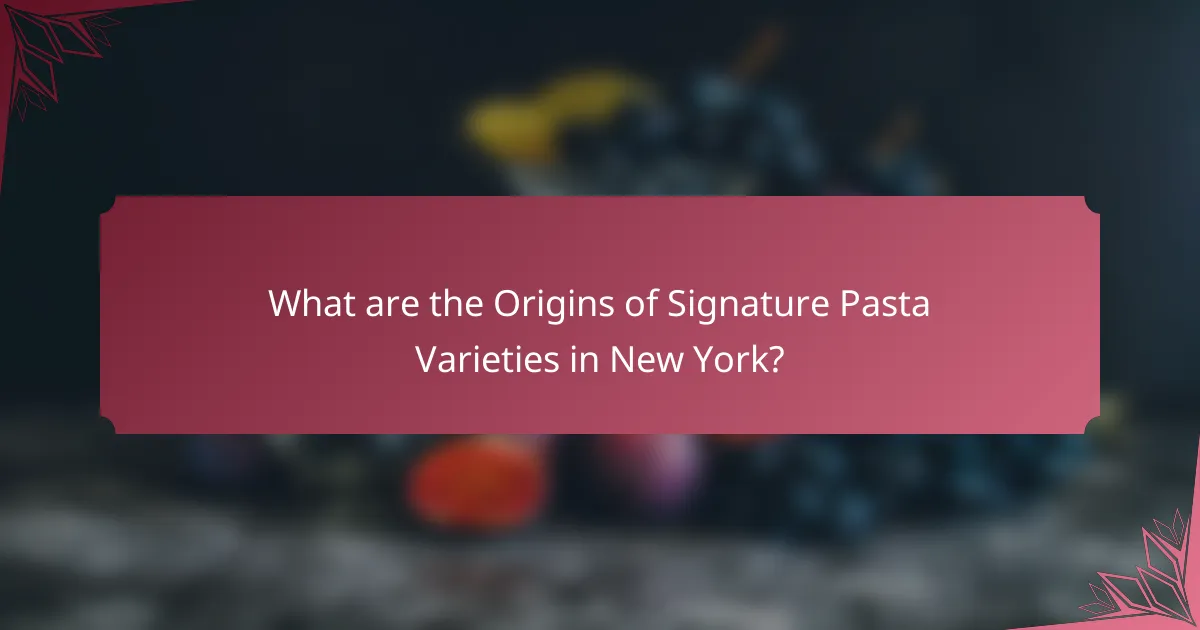What are the Origins of Signature Pasta Varieties in New York?