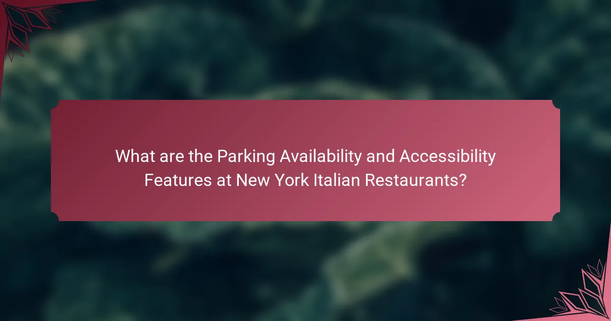 What are the Parking Availability and Accessibility Features at New York Italian Restaurants?