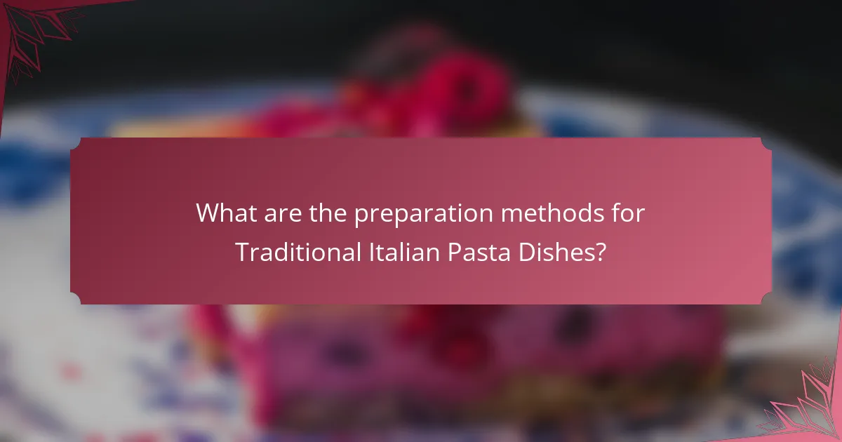 What are the preparation methods for Traditional Italian Pasta Dishes?
