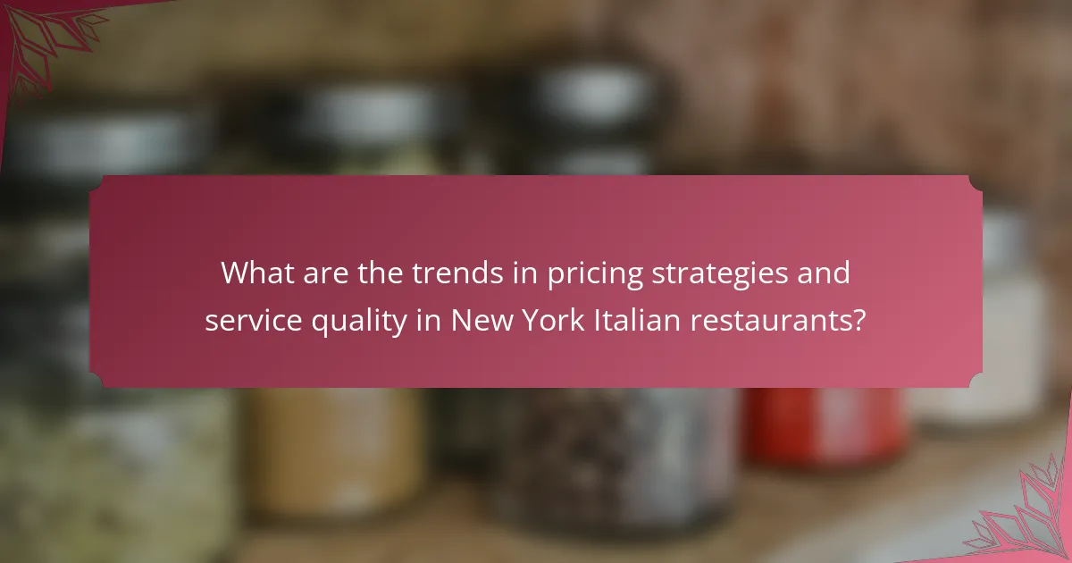 What are the trends in pricing strategies and service quality in New York Italian restaurants?