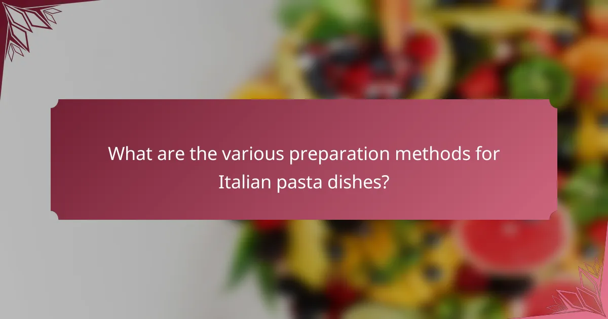 What are the various preparation methods for Italian pasta dishes?