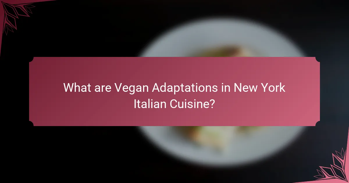 What are Vegan Adaptations in New York Italian Cuisine?