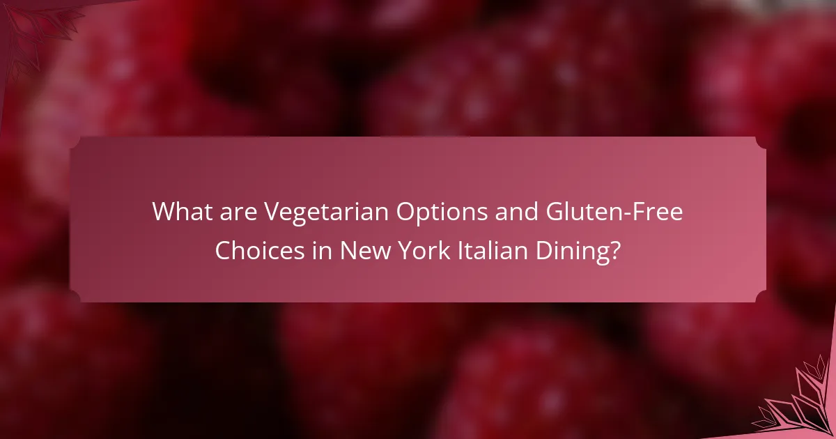 What are Vegetarian Options and Gluten-Free Choices in New York Italian Dining?