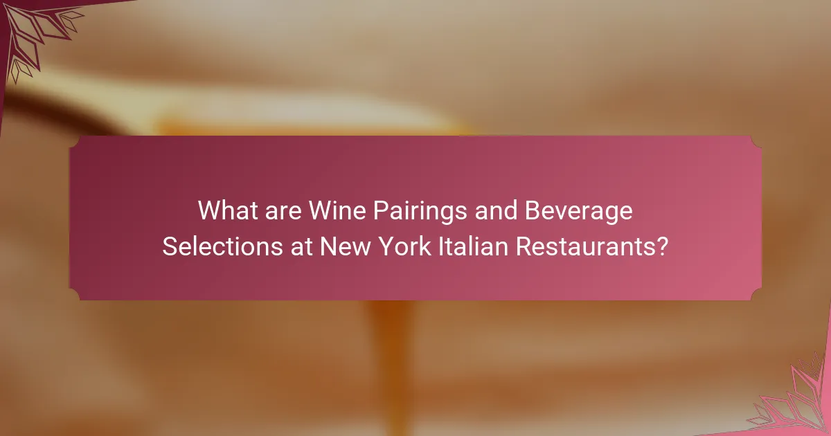 What are Wine Pairings and Beverage Selections at New York Italian Restaurants?