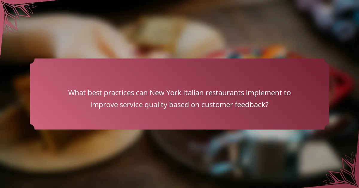 What best practices can New York Italian restaurants implement to improve service quality based on customer feedback?