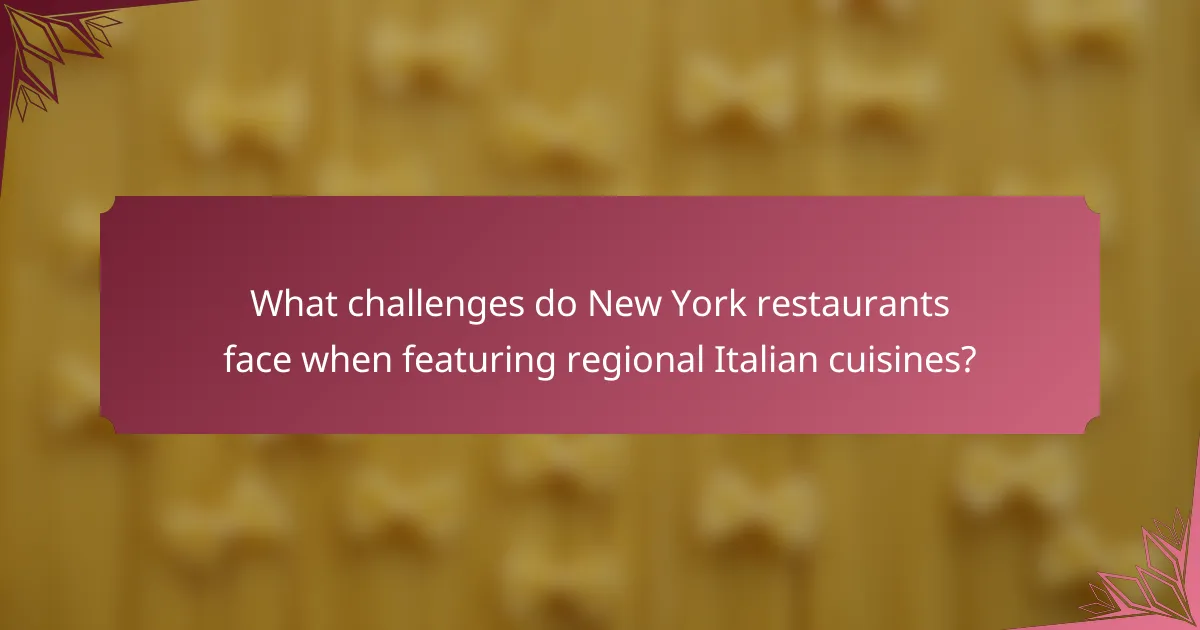 What challenges do New York restaurants face when featuring regional Italian cuisines?