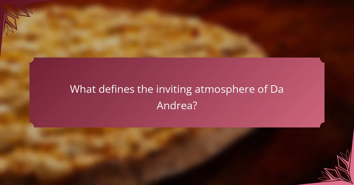 What defines the inviting atmosphere of Da Andrea?
