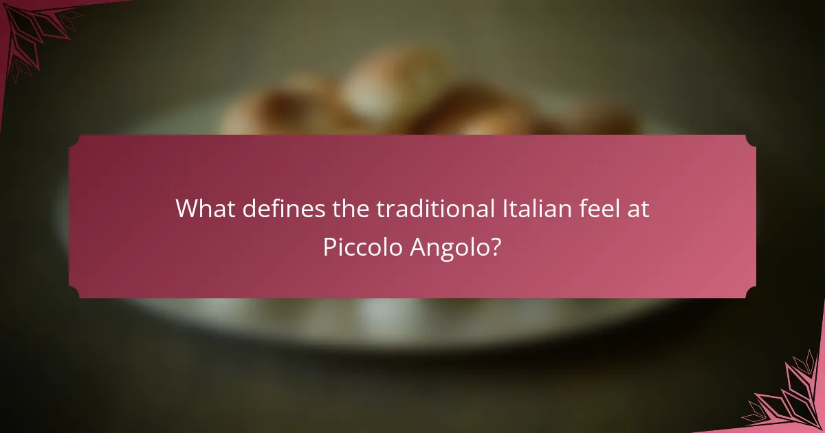 What defines the traditional Italian feel at Piccolo Angolo?