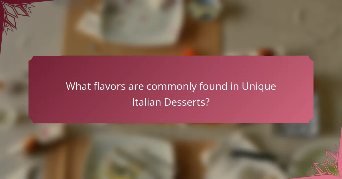 What flavors are commonly found in Unique Italian Desserts?