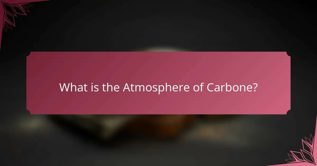 What is the Atmosphere of Carbone?