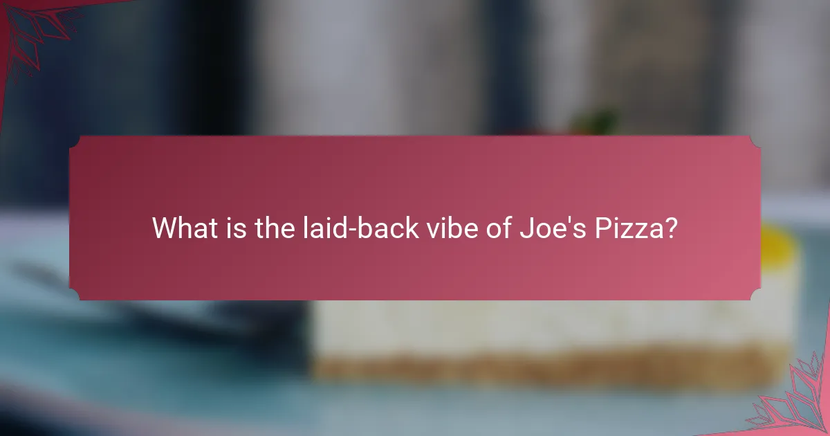 What is the laid-back vibe of Joe's Pizza?