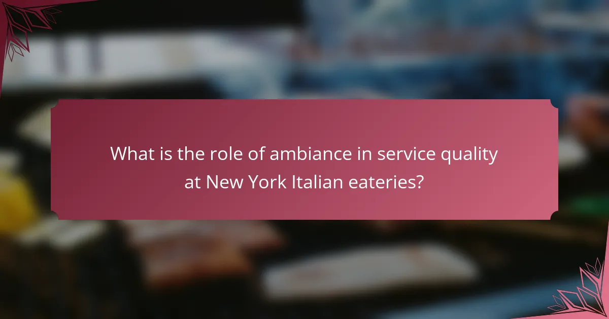 What is the role of ambiance in service quality at New York Italian eateries?
