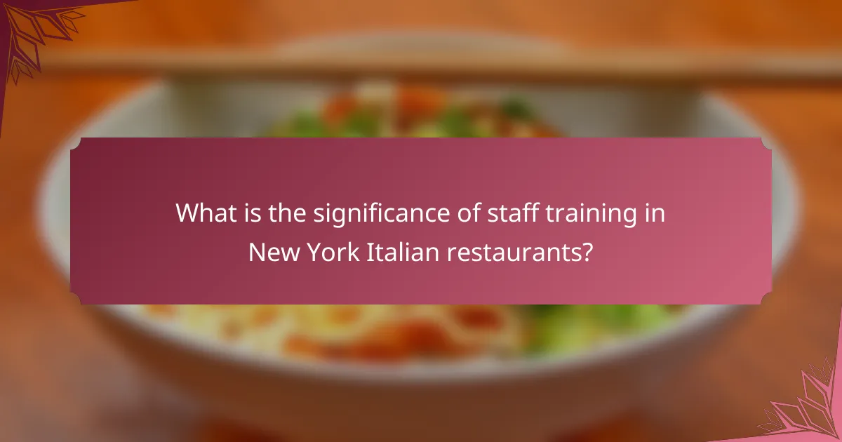 What is the significance of staff training in New York Italian restaurants?