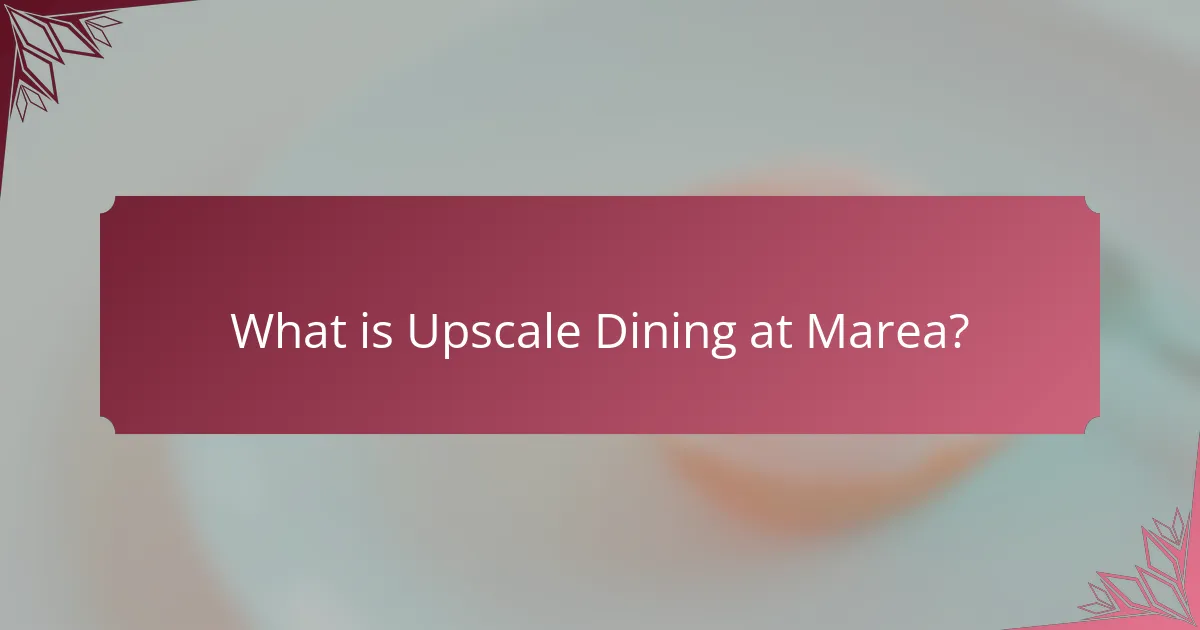 What is Upscale Dining at Marea?