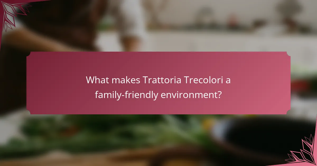 What makes Trattoria Trecolori a family-friendly environment?