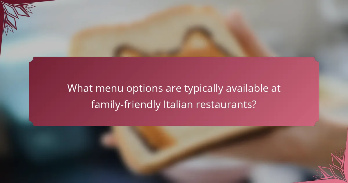What menu options are typically available at family-friendly Italian restaurants?