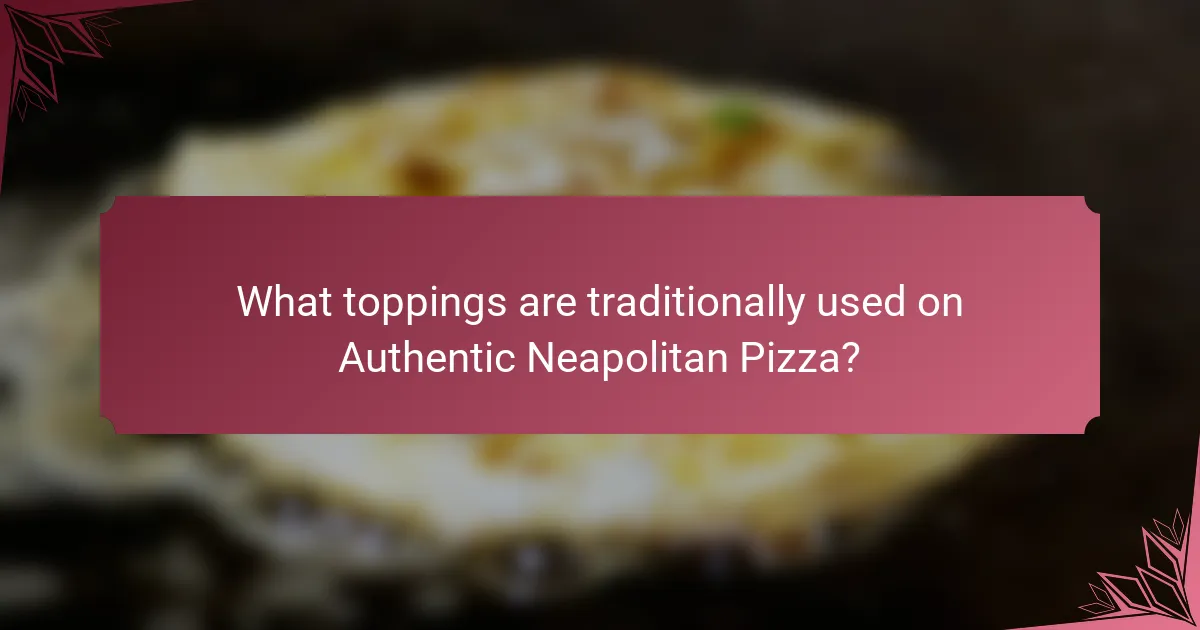 What toppings are traditionally used on Authentic Neapolitan Pizza?
