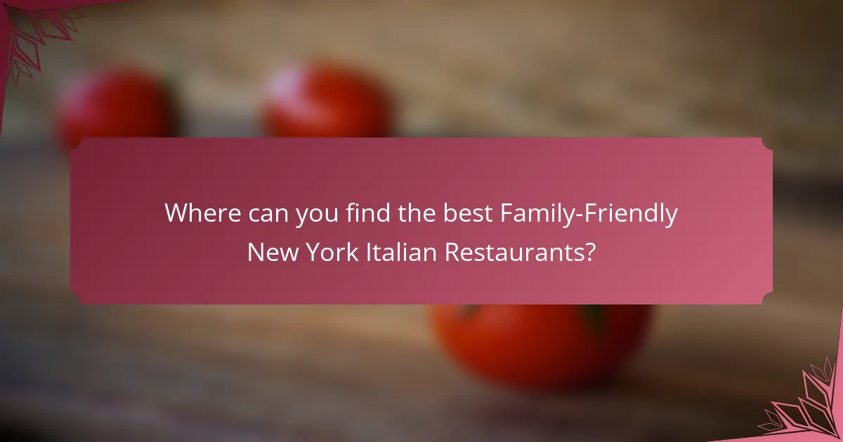 Where can you find the best Family-Friendly New York Italian Restaurants?