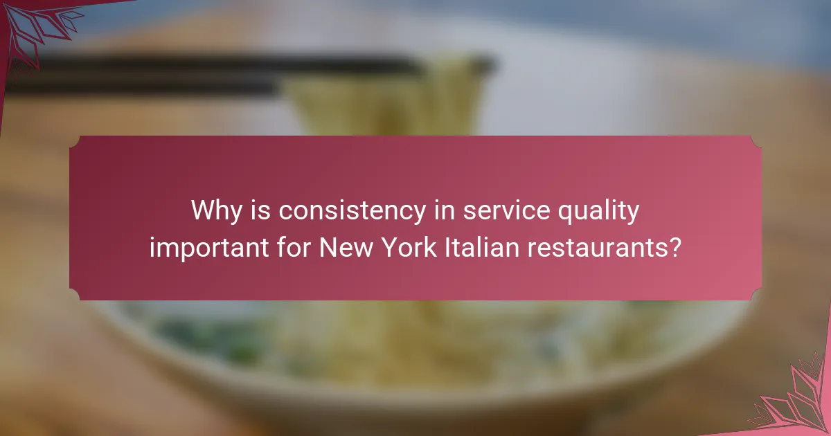 Why is consistency in service quality important for New York Italian restaurants?